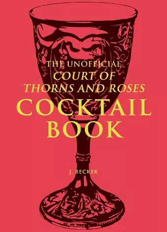 The Unofficial A Court of Thorns and Roses Cocktail Book cover