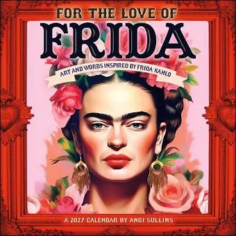 For the Love of Frida 2027 Wall Calendar cover