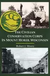 The Civilian Conservation Corps in Mount Horeb, Wisconsin cover