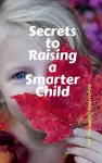 Secrets to Raising a Smarter Child cover