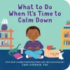 What to Do When It's Time to Calm Down cover