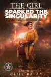 The Girl Who Sparked the Singularity cover