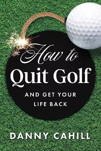 How to Quit Golf (and Get Your Life Back) cover