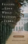 Falling in Love While Stuffing a Zebra cover