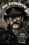 NO REMÖRSE: The Illustrated True Stories of Lemmy Kilmister and Motörhead cover