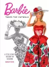 Barbie Takes the Catwalk A Style Icon's History in Fashion cover