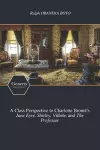 A Class Perspective to Charlotte Brontë's Jane Eyre, Shirley, Villette, and The Professor cover