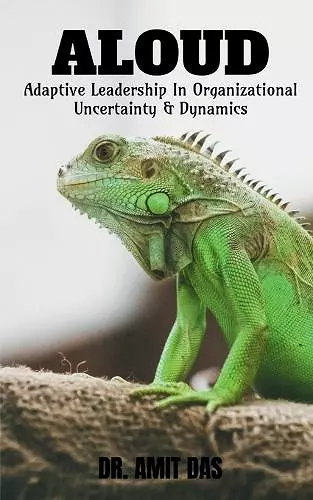 Adaptive Leadership In Organizational Uncertainty & Dynamics cover