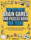 The Ultimate Brain Games And Puzzles Book For Teens cover