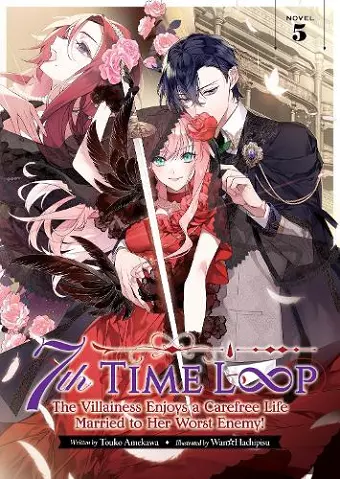 7th Time Loop: The Villainess Enjoys a Carefree Life Married to Her Worst Enemy! (Light Novel) Vol. 5 cover