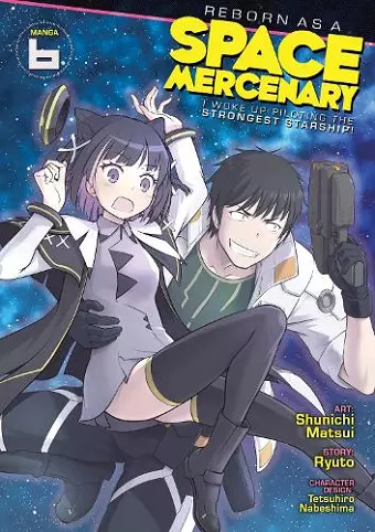 Reborn as a Space Mercenary: I Woke Up Piloting the Strongest Starship! (Manga) Vol. 6 cover