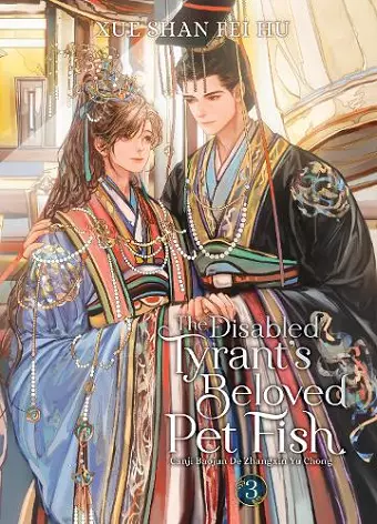 The Disabled Tyrant's Beloved Pet Fish: Canji Baojun De Zhangxin Yu Chong (Novel) Vol. 3 cover