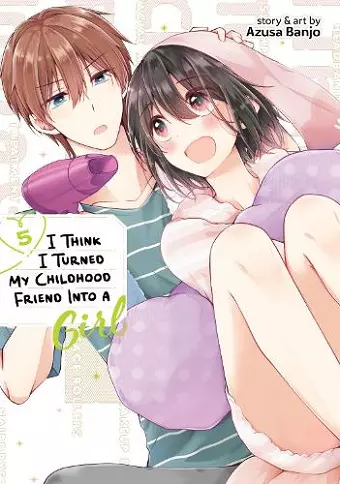 I Think I Turned My Childhood Friend Into a Girl Vol. 5 cover