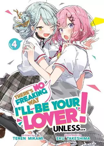 There's No Freaking Way I'll be Your Lover! Unless... (Light Novel) Vol. 4 cover
