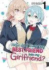 How Do I Turn My Best Friend Into My Girlfriend? Vol. 1 cover