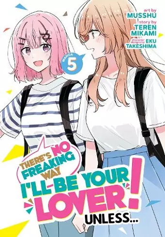 There's No Freaking Way I'll be Your Lover! Unless... (Manga) Vol. 5 cover