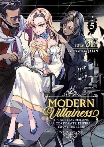 Modern Villainess: It’s Not Easy Building a Corporate Empire Before the Crash (Light Novel) Vol. 5 cover