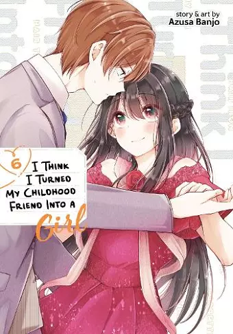 I Think I Turned My Childhood Friend Into a Girl Vol. 6 cover