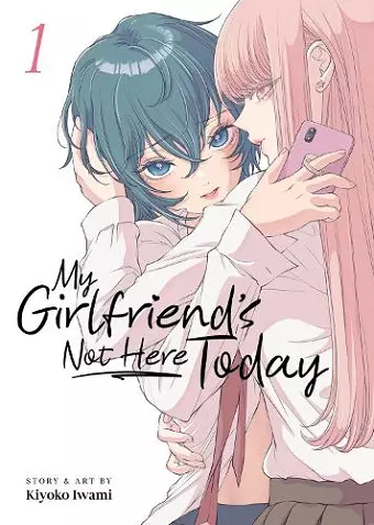 My Girlfriend's Not Here Today Vol. 1 cover