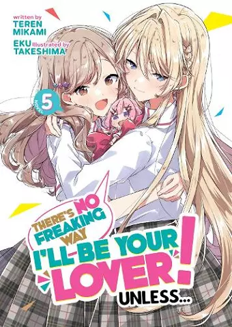 There's No Freaking Way I'll be Your Lover! Unless... (Light Novel) Vol. 5 cover