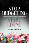 Stop Budgeting, Start Living cover