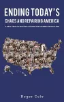 Ending Today's Chaos And Repairing America cover