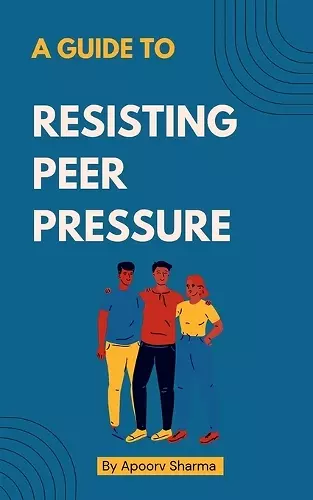 A Guide to Resisting Peer Pressure cover