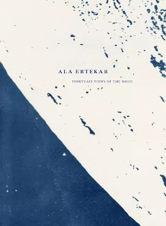 Ala Ebtekar: Thirty-Six Views of the Moon cover