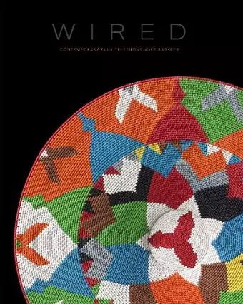 Wired: Contemporary Zulu Telephone Wire Baskets cover