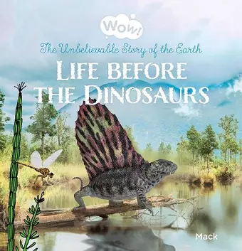 Wow! Life before the Dinosaurs. The Unbelievable Story of the Earth cover