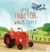 Little Tractor Wants to Fly cover