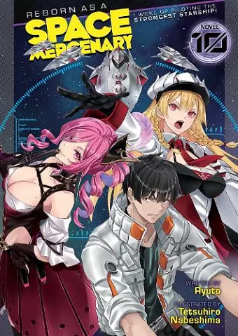 Reborn as a Space Mercenary: I Woke Up Piloting the Strongest Starship! (Light Novel) Vol. 10 cover