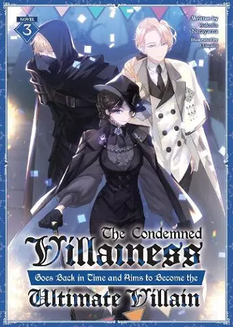 The Condemned Villainess Goes Back in Time and Aims to Become the Ultimate Villain (Light Novel) Vol. 3 cover