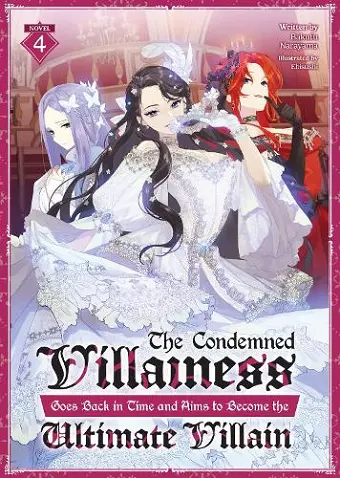 The Condemned Villainess Goes Back in Time and Aims to Become the Ultimate Villain (Light Novel) Vol. 4 cover