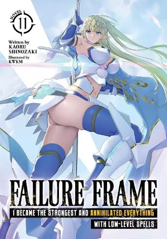 Failure Frame: I Became the Strongest and Annihilated Everything With Low-Level Spells (Light Novel) Vol. 11 cover