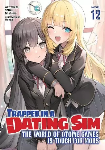 Trapped in a Dating Sim: The World of Otome Games is Tough for Mobs (Light Novel) Vol. 12 cover