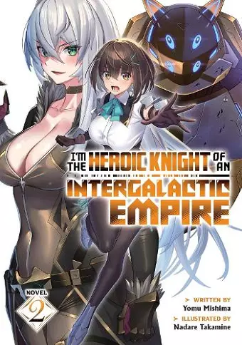 I'm the Heroic Knight of an Intergalactic Empire! (Light Novel) Vol. 2 cover