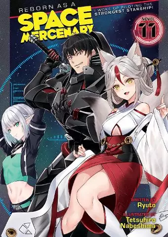 Reborn as a Space Mercenary: I Woke Up Piloting the Strongest Starship! (Light Novel) Vol. 11 cover