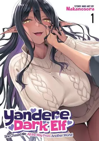Yandere Dark Elf: She Chased Me All the Way From Another World! Vol. 1 cover