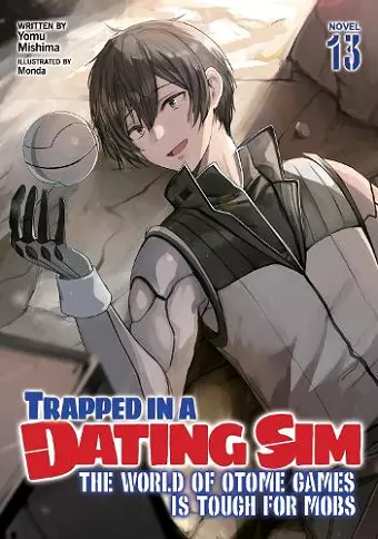 Trapped in a Dating Sim: The World of Otome Games is Tough for Mobs (Light Novel) Vol. 13 cover