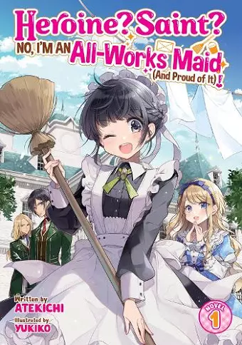 Heroine? Saint? No, I'm an All-Works Maid (And Proud of It)! (Light Novel) Vol. 1 cover