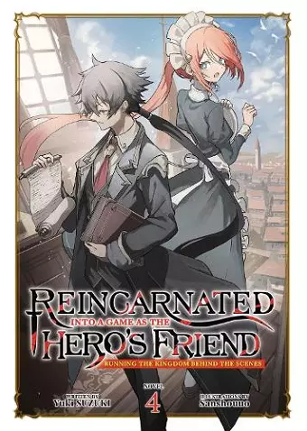 Reincarnated Into a Game as the Hero's Friend: Running the Kingdom Behind the Scenes (Light Novel) Vol. 4 cover