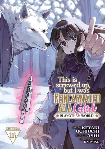 This Is Screwed Up, but I Was Reincarnated as a GIRL in Another World! (Manga) Vol. 16 cover