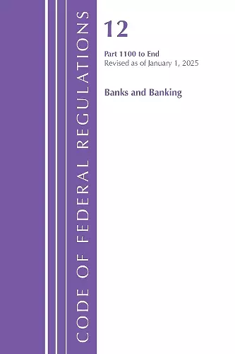 Code of Federal Regulations, Title 12 Banks and Banking 1100-End, Revised as of January 1, 2025 cover