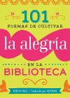 101 Formas De Cultivar La Alegría En La Biblioteca cover