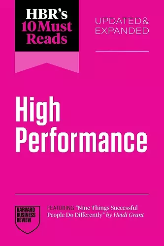 HBR's 10 Must Reads on High Performance, Updated and Expanded (featuring "Nine Things Successful People Do Differently" by Heidi Grant) cover