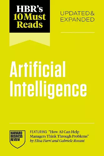 HBR's 10 Must Reads on Artificial Intelligence, Updated and Expanded (featuring "How AI Can Help Managers Think Through Problems" by Elisa Farri and Gabriele Rosani) cover