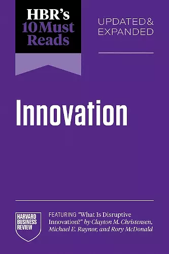 HBR's 10 Must Reads on Innovation, Updated & Expanded (featuring "What Is Disruptive Innovation?" by Clayton M. Christensen, Michael E. Raynor, and Rory McDonald) cover