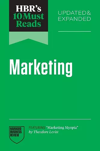 HBR's 10 Must Reads on Marketing, Updated and Expanded (featuring "Marketing Myopia" by Theodore Levitt) cover