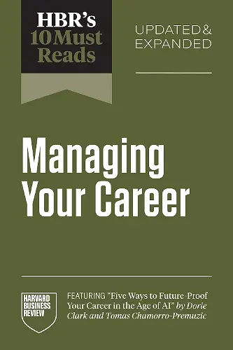 HBR's 10 Must Reads on Managing Your Career, Updated and Expanded (featuring "Five Ways to Future-Proof Your Career in the Age of AI" by Dorie Clark and Tomas Chamorro-Premuzic) cover